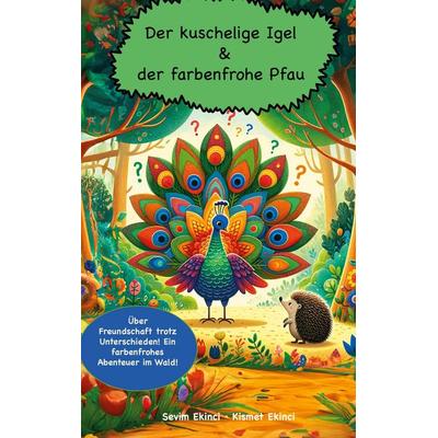 Der kuschelige Igel und der farbenfrohe Pfau, Gebundene Ausgabe von Sevim Ekinci, BoD – Books on Demand, 978-3-7583-1989-1