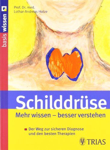 Lothar-Andreas Hotze - Schilddrüse: Mehr wissen – besser verstehen: Der Weg zur sicheren Diagnose und den besten Therapien - Preis vom 13.10.2026 19:28:25 h
