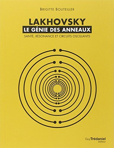 Brigitte Bouteiller - Lakhovsky : le génie des anneaux : santé, résonance et circuits oscillants - Preis vom 30.09.2026 22:30:23 h