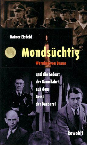 Rainer Eisfeld - Mondsüchtig. Wernher von Braun und die Geburt der Raumfahrt aus dem Geist der Barbarei - Preis vom 12.10.2026 11:37:12 h
