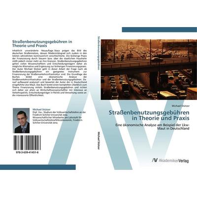 Straßenbenutzungsgebühren in Theorie und Praxis, Taschenbuch von Michael Stützer, AV Akademikerverlag, 978-3-639-41451-6