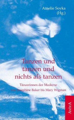 Gabriele Fritsch-Vivié - Tanzen und tanzen und nichts als tanzen: Tänzerinnen der Moderne von Josephine Baker bis Mary Wigman - Preis vom 13.10.2026 11:25:28 h