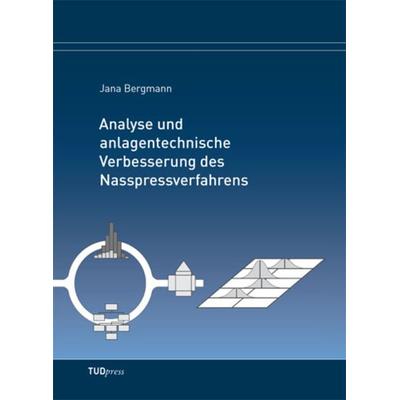 Analyse und anlagentechnische Verbesserung des Nasspressverfahrens, Gebundene Ausgabe von Jana Bergmann, TUDpress, 978-3-95908-039-2