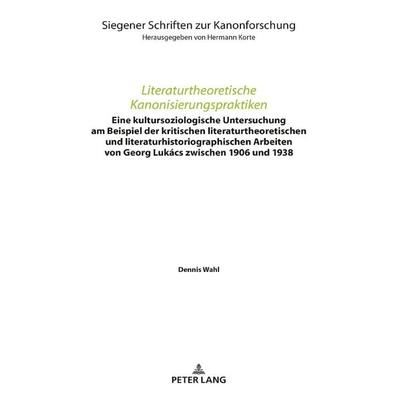 Literaturtheoretische Kanonisierungspraktiken, Gebundene Ausgabe von Dennis Wahl, Peter Lang GmbH, Internationaler Verlag der Wissenschaften,