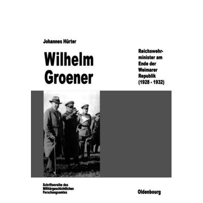 Wilhelm Groener, Gebundene Ausgabe von Johannes Hürter, De Gruyter Oldenbourg, 978-3-486-55978-1