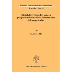 Die »tabellae«-Urkunden aus den pompejanischen und herkulanensischen Urkundenfunden., Fachbücher von Peter Gröschler