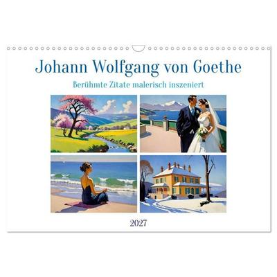 Johann Wolfgang von Goethe. Berühmte Zitate malerisch inszeniert (Wandkalender 2027 DIN A3 quer), CALVENDO Monatskalender
