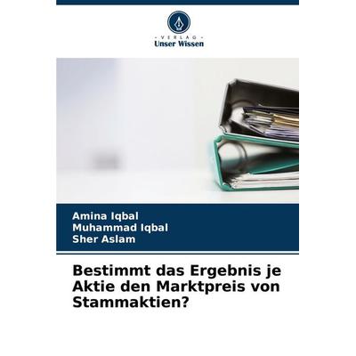 Bestimmt das Ergebnis je Aktie den Marktpreis von Stammaktien?, Taschenbuch von Amina Iqbal,Muhammad Iqbal,Sher Aslam, Verlag Unser Wissen,
