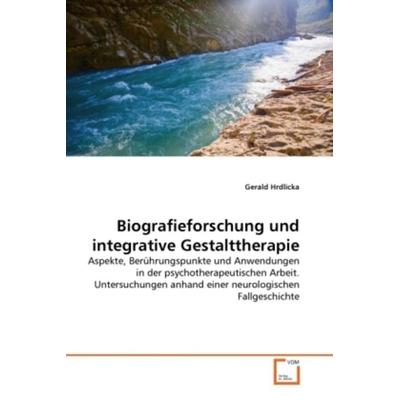 Hrdlicka, G: Biografieforschung und integrative Gestaltthera, Taschenbuch von Gerald Hrdlicka, VDM, 978-3-639-37366-0