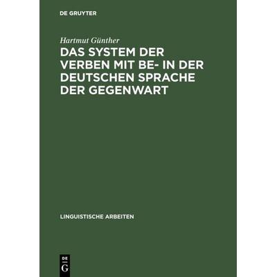 Das System der Verben mit BE- in der deutschen Sprache der Gegenwart, Gebundene Ausgabe von Hartmut Günther, De Gruyter, 978-3-484-10215-6