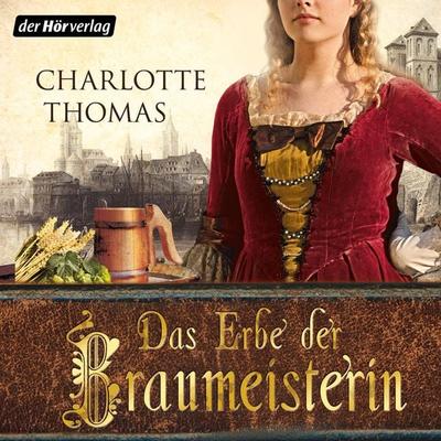 Das Erbe der Braumeisterin - Charlotte Thomas, Audio, 9783844508451