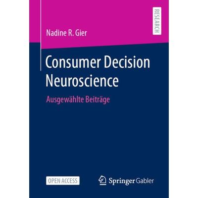 Consumer Decision Neuroscience, Taschenbuch von Nadine R. Gier, Springer Fachmedien Wiesbaden GmbH, 978-3-658-38205-6
