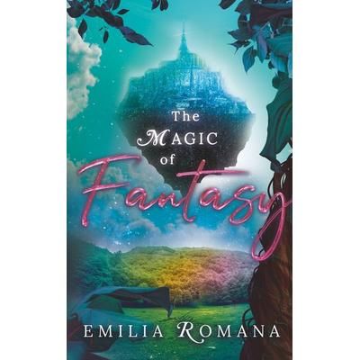 The Magic Of Fantasy, Taschenbuch von Emilia Romana, Twentysix Epic, 978-3-7407-6650-4