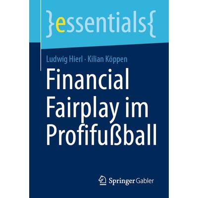 Financial Fairplay im Profifußball, Taschenbuch von Ludwig Hierl,Kilian Köppen, Springer Fachmedien Wiesbaden GmbH, 978-3-658-35621-7
