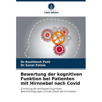 Bewertung der kognitiven Funktion bei Patienten mit Hirnnebel nach Covid, Taschenbuch von Rushikesh Patil,Sonal Patole, Verlag Unser Wissen,