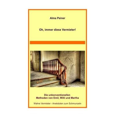Oh, immer diese Vermieter!, Taschenbuch von Alma Peiner, Epubli, 978-3-7418-5859-8