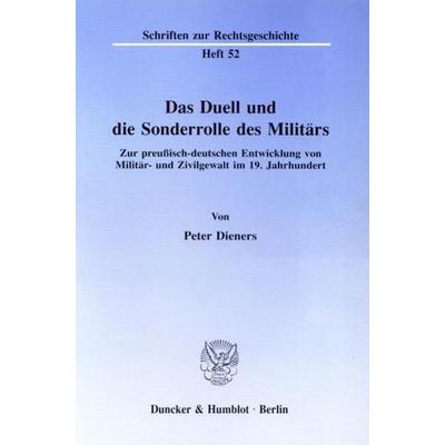 Das Duell und die Sonderrolle des Militärs., Taschenbuch von Peter Dieners, Duncker & Humblot, 978-3-428-07298-9