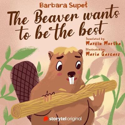 The Beaver wants to be the best - Barbara Supeł,Tom Allenby, Audio, 9789180362504