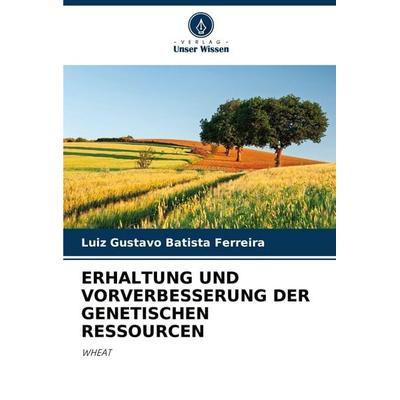Erhaltung und Vorverbesserung der Genetischen Ressourcen, Taschenbuch von Luiz Gustavo Batista Ferreira, Verlag Unser Wissen, 978-620-8-37930-8