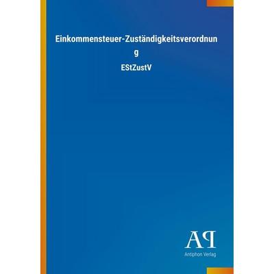 Einkommensteuer-Zuständigkeitsverordnung, Taschenbuch von Antiphon Verlag, Antiphon, 978-3-7314-3340-8