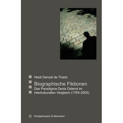 Denzel di Tirado, H: Biographische Fiktionen, Taschenbuch von Heidi Denzel di Tirado, Königshausen u. Neumann, 978-3-8260-3954-6