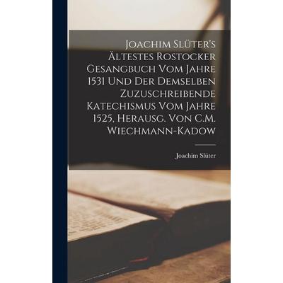 Joachim Slüter's Ältestes Rostocker Gesangbuch Vom Jahre 1531 Und Der Demselben Zuzuschreibende Katechismus Vom Jahre 1525, Herausg. Von C.M.