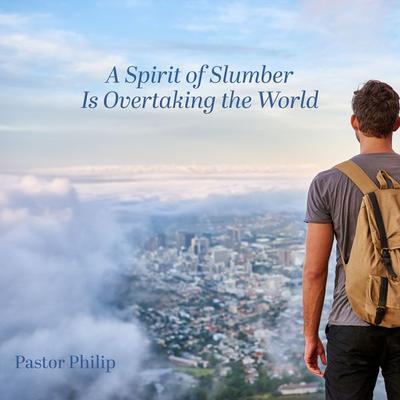 A Spirit of Slumber Is Overtaking the World - Pastor Philip, Audio, 4067248110225