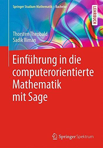 Thorsten Theobald - Einführung in die computerorientierte Mathematik mit Sage (Springer Studium Mathematik - Bachelor) - Preis vom 17.10.2026 19:25:27 h