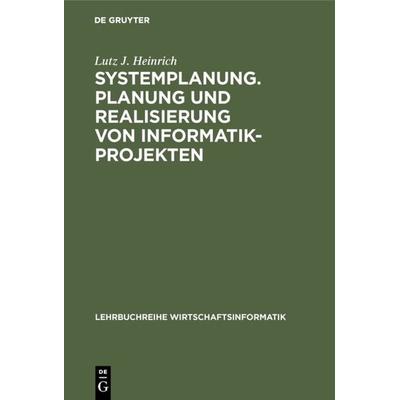 Systemplanung. Planung und Realisierung von Informatik-Projekten, Gebundene Ausgabe von Lutz J. Heinrich, De Gruyter Mouton, 978-3-486-23133-5