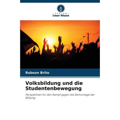 Volksbildung und die Studentenbewegung, Taschenbuch von Robson Brito, Verlag Unser Wissen, 978-620-7-41577-9