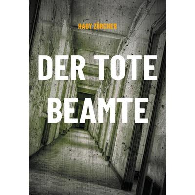 Der tote Beamte, Taschenbuch von Hady Zürcher, BoD – Books on Demand, 978-3-7578-8336-2