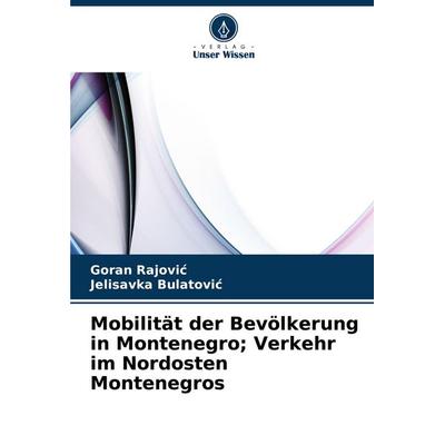 Mobilität der Bevölkerung in Montenegro; Verkehr im Nordosten Montenegros, Taschenbuch von Goran Rajovi¿,Jelisavka Bulatovi¿, Verlag Unser Wissen,