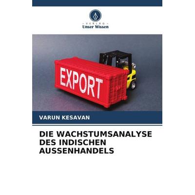 Die Wachstumsanalyse des Indischen Aussenhandels, Taschenbuch von Varun Kesavan, Verlag Unser Wissen, 978-620-5-26040-1