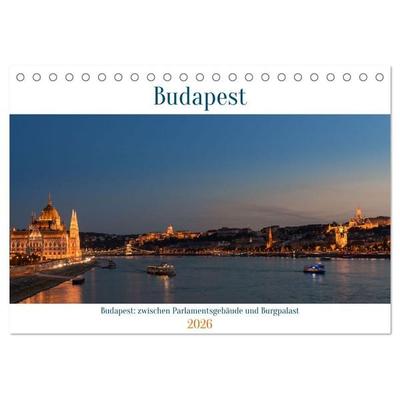 Budapest: zwischen Parlamentsgebäude und Burgpalast (Tischkalender 2026 DIN A5 quer), CALVENDO Monatskalender