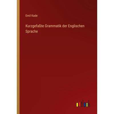 Kurzgefaßte Grammatik der Englischen Sprache, Taschenbuch von Emil Kade, Outlook, 978-3-368-01714-9