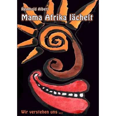 Mama Afrika lächelt, Taschenbuch von Reinhold Albert, BoD – Books on Demand, 978-3-8423-7757-8