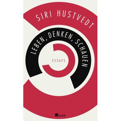 Leben, Denken, Schauen, Gebundene Ausgabe von Siri Hustvedt, Rowohlt