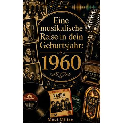 Eine musikalische Reise in dein Geburtsjahr: 1960, Taschenbuch von Maxi Milian, Buchwerk Media, 978-94-039-1500-5