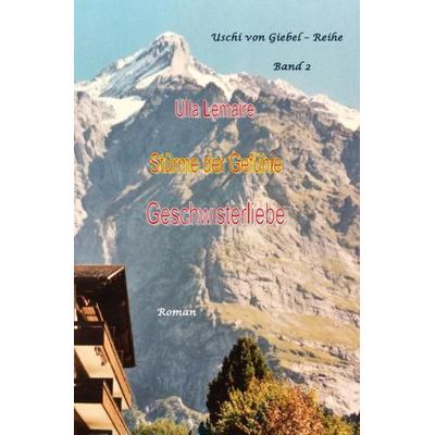 Uschi von Giebel Reihe / Stürme der Gefühle - Geschwisterliebe, Taschenbuch von Ulla Lemaire, Epubli, 978-3-7502-0801-8