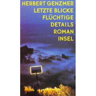 Letzte Blicke, flüchtige Details, Gebundene Ausgabe von Herbert Genzmer, Insel Verlag, 978-3-458-16721-1