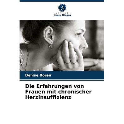 Die Erfahrungen von Frauen mit chronischer Herzinsuffizienz, Taschenbuch von Denise Boren, Verlag Unser Wissen, 978-620-6-87237-5
