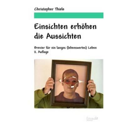 Einsichten erhöhen die Aussichten, Taschenbuch von Christopher Thiele, Tao.de in Kamphausen Media GmbH, 978-3-96051-309-4