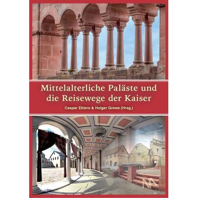 Mittelalterliche Paläste und die Reisewege der Kaiser, Gebundene Ausgabe von , Nünnerich-Asmus Verlag, 978-3-96176-134-0
