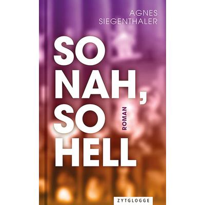 So nah, so hell, Gebundene Ausgabe von Agnes Siegenthaler, Zytglogge