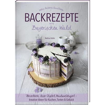 Backrezepte aus'm Bayerischen Wald, Gebundene Ausgabe von Bettina Haller, Südost, 978-3-95587-820-7
