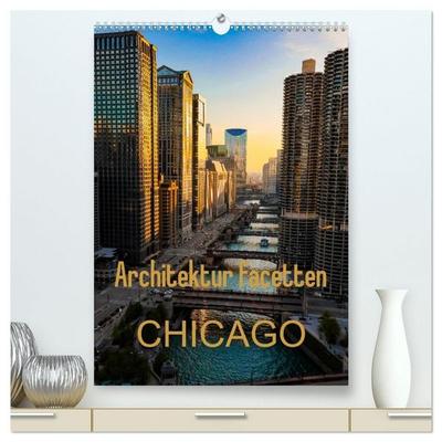 Architektur Facetten Chicago 2027 (hochwertiger Premium Wandkalender 2027 DIN A2 hoch), Kunstdruck in Hochglanz