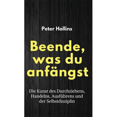 Beende, was du anfängst, Gebundene Ausgabe von Peter Hollins, Pkcs Media, Inc., 978-1-64743-329-1