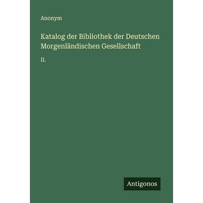 Katalog der Bibliothek der Deutschen Morgenländischen Gesellschaft, Taschenbuch von Anonym, Antigonos Verlag, 978-3-563-19531-4