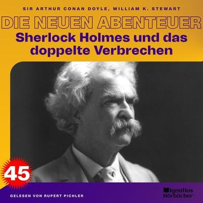 Sherlock Holmes und das doppelte Verbrechen (Die neuen Abenteuer, Folge 45) - Arthur Conan Doyle,William K. Stewart, Audio, 9783991741985