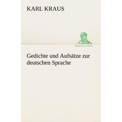Gedichte und Aufsätze zur deutschen Sprache, Taschenbuch von Karl Kraus, Tredition, 978-3-8424-9139-7